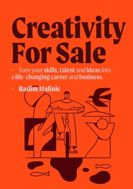 Creativity For Sale: How to start and grow a life-changing creative career and business - Radim Malinic - Kirjat - Brand Nu Limited - 9780993540042 - tiistai 24. lokakuuta 2023