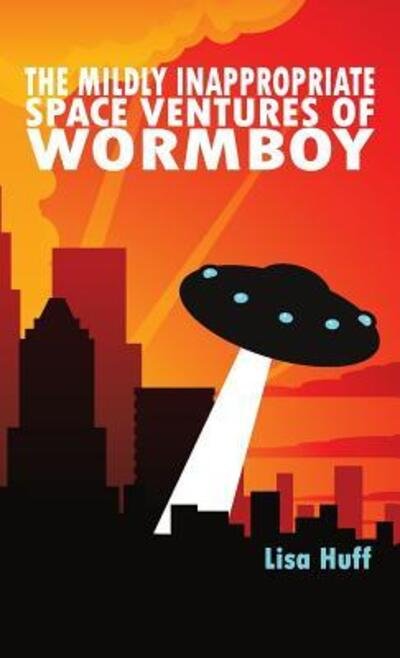 Cover for Lisa Huff · The Mildly Inappropriate Space Ventures of Wormboy (Paperback Book) (2016)