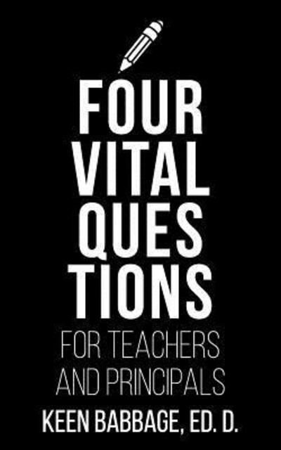 Cover for Keen Babbage · Four Vital Questions for Teachers and Principals (Taschenbuch) (2018)