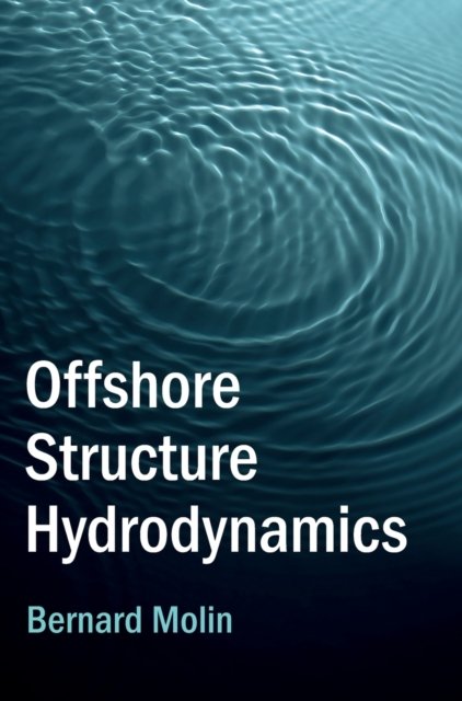 Cover for Molin, Bernard (Ecole Centrale de Marseille and NTNU: Norwegian University of Science and Technology) · Offshore Structure Hydrodynamics - Cambridge Ocean Technology Series (Gebundenes Buch) (2023)