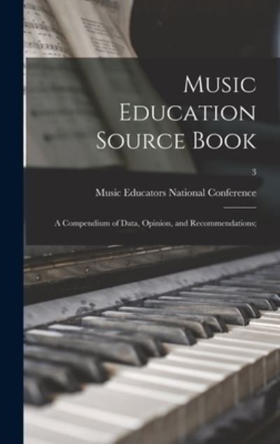 Music Education Source Book; a Compendium of Data, Opinion, and Recommendations; ; 3 - Music Educators National Conference ( - Livros - Hassell Street Press - 9781013313042 - 9 de setembro de 2021