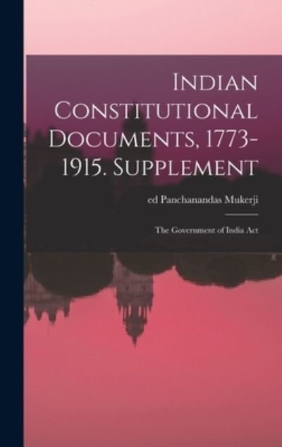 Cover for Panchanandas Ed Mukerji · Indian Constitutional Documents, 1773-1915. Supplement (Gebundenes Buch) (2021)
