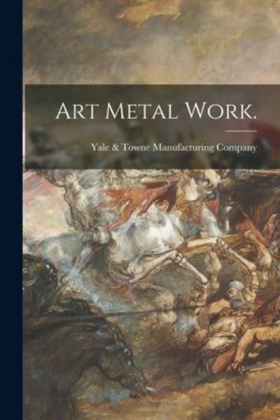 Cover for Yale &amp; Towne Manufacturing Company · Art Metal Work. (Paperback Book) (2021)
