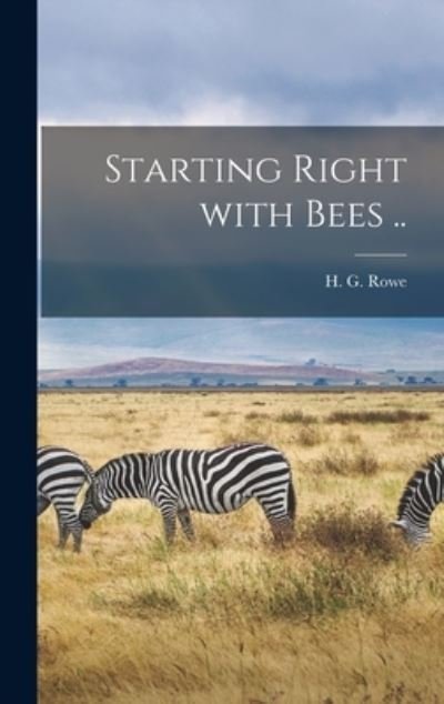 Cover for H G (Henry Grant) 1870-1934 Rowe · Starting Right With Bees .. (Hardcover Book) (2021)