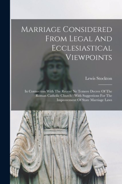 Marriage Considered From Legal And Ecclesiastical Viewpoints - Lewis 1862- Stockton - Livros - Legare Street Press - 9781014642042 - 9 de setembro de 2021