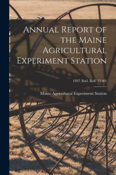 Cover for Maine Agricultural Experiment Station · Annual Report of the Maine Agricultural Experiment Station; 1897 (incl. Bull. 32-40) (Paperback Book) (2021)