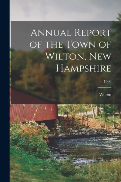 Cover for Wilton (N H Town) · Annual Report of the Town of Wilton, New Hampshire; 1960 (Paperback Book) (2021)