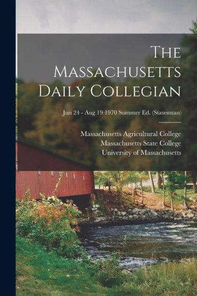 Cover for Massachusetts Agricultural College · The Massachusetts Daily Collegian [microform]; Jun 24 - Aug 19 1970 summer ed. (Statesman) (Paperback Book) (2021)