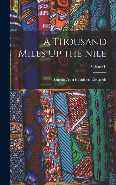 Cover for Amelia Ann Blanford Edwards · A Thousand Miles Up the Nile; Volume II (Hardcover Book) (2022)