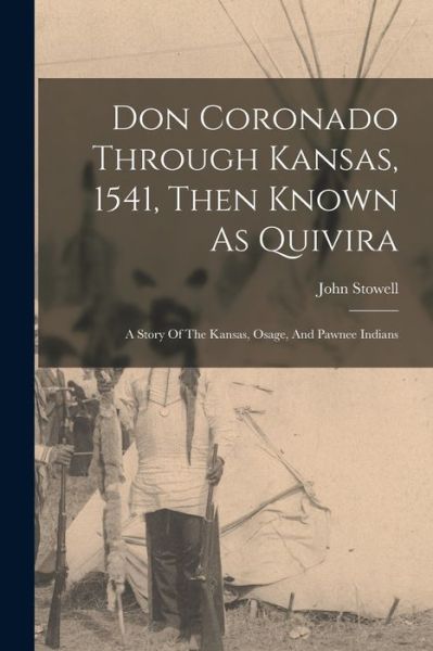 Don Coronado Through Kansas, 1541, Then Known As Quivira - John Stowell - Bøger - Creative Media Partners, LLC - 9781016750042 - 27. oktober 2022