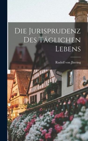 Cover for Rudolf von Jhering · Die Jurisprudenz des Täglichen Lebens (Bog) (2022)