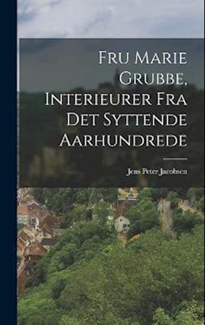 Cover for Jens Peter Jacobsen · Fru Marie Grubbe, Interieurer Fra Det Syttende Aarhundrede (Bok) (2022)