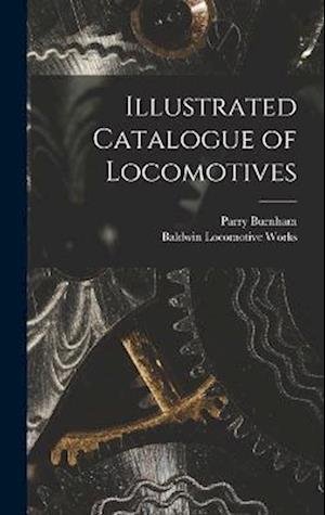 Cover for Baldwin Locomotive Works · Illustrated Catalogue of Locomotives (Book) (2022)