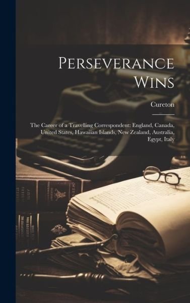 Cover for Cureton · Perseverance Wins : The Career of a Travelling Correspondent (Bok) (2023)