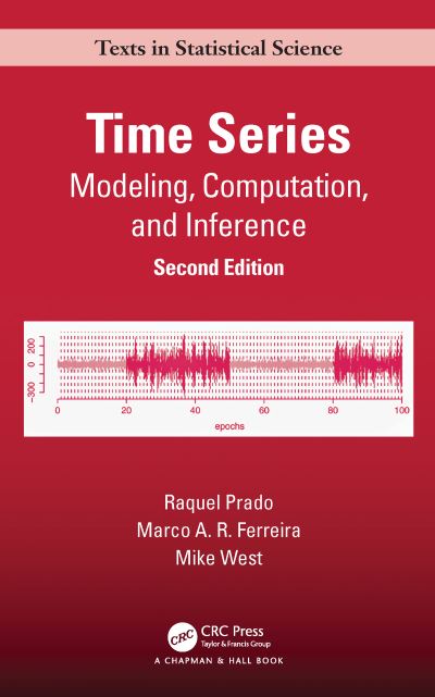 Cover for Prado, Raquel (University of California, Santa Cruz, California, USA) · Time Series: Modeling, Computation, and Inference, Second Edition - Chapman &amp; Hall / CRC Texts in Statistical Science (Paperback Book) (2023)