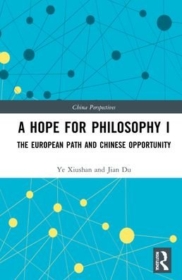 A Hope for Philosophy I: The European Path and Chinese Opportunity - China Perspectives - Ye Xiushan - Bøger - Taylor & Francis Ltd - 9781032248042 - 20. oktober 2022