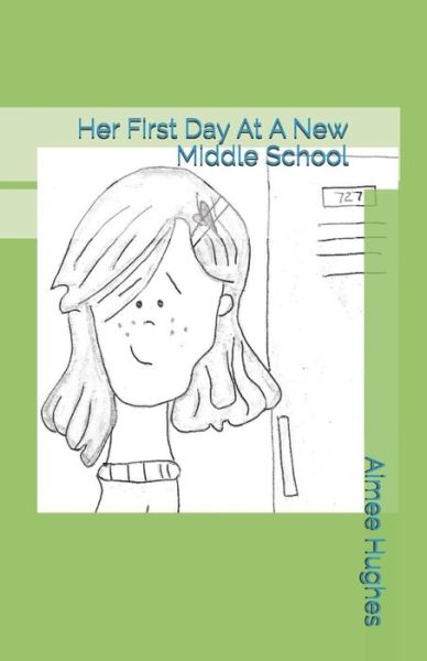 Cover for Aimee Hughes · Her First Day At A New Middle School (Paperback Book) (2019)