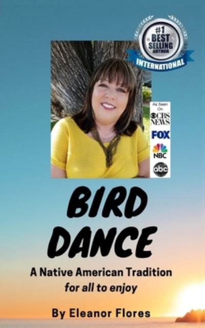 Cover for Eleanor Flores · BIRD DANCE : A Native American Tradition For All to Enjoy (Paperback Book) (2019)