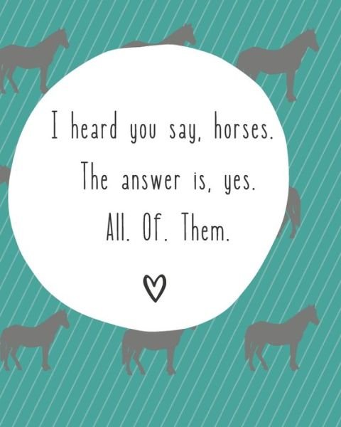 Cover for Blue Barn Press · I Heard You Say Horses. The Answer Is Yes. All. Of. Them (Paperback Bog) (2019)
