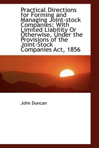 Cover for John Duncan · Practical Directions for Forming and Managing Joint-stock Companies: with Limited Liability or Other (Paperback Bog) (2009)