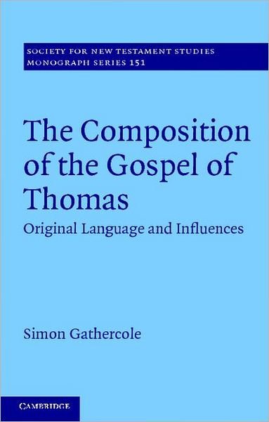 Cover for Gathercole, Simon (University of Cambridge) · The Composition of the Gospel of Thomas: Original Language and Influences - Society for New Testament Studies Monograph Series (Hardcover Book) (2012)
