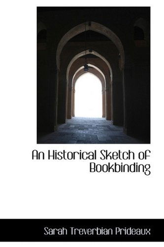 Cover for Sarah Treverbian Prideaux · An Historical Sketch of Bookbinding (Paperback Book) (2009)