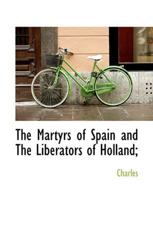 Cover for Charles · The Martyrs of Spain and the Liberators of Holland; (Paperback Book) (2009)