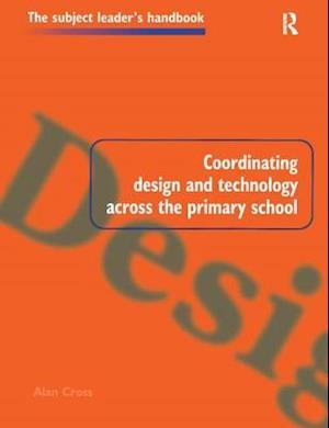 Cover for Alan Cross · Coordinating Design and Technology Across the Primary School - Subject Leaders' Handbooks (Hardcover Book) (2017)