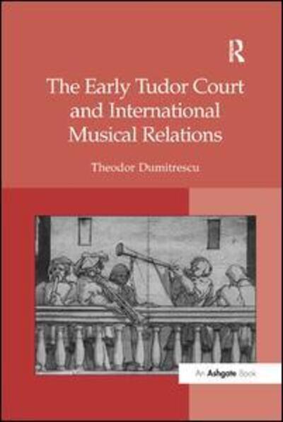 Cover for Theodor Dumitrescu · The Early Tudor Court and International Musical Relations (Paperback Book) (2016)