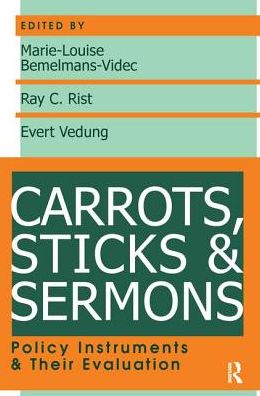 Cover for John McCormick · Carrots, Sticks and Sermons: Policy Instruments and Their Evaluation - Comparative Policy Evaluation (Hardcover Book) (2017)