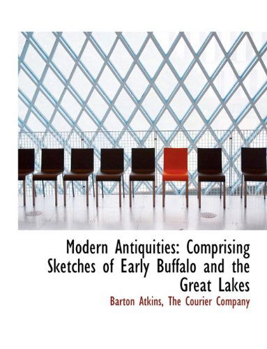 Cover for Barton Atkins · Modern Antiquities: Comprising Sketches of Early Buffalo and the Great Lakes (Paperback Book) (2010)