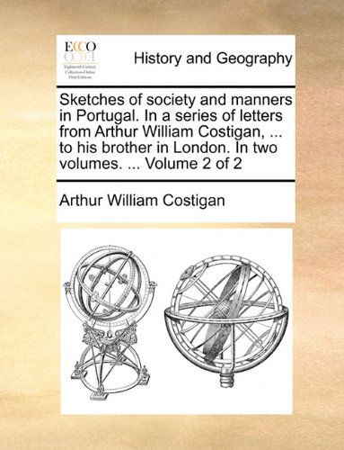 Cover for Arthur William Costigan · Sketches of Society and Manners in Portugal. in a Series of Letters from Arthur William Costigan, ... to His Brother in London. in Two Volumes. ...  Volume 2 of 2 (Pocketbok) (2010)