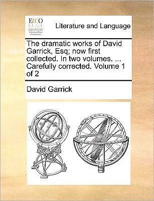 Cover for David Garrick · The Dramatic Works of David Garrick, Esq; Now First Collected. in Two Volumes. ... Carefully Corrected. Volume 1 of 2 (Paperback Book) (2010)