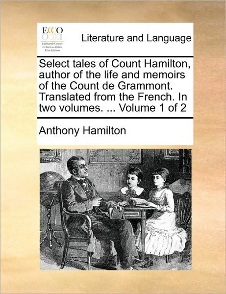 Cover for Anthony Hamilton · Select Tales of Count Hamilton, Author of the Life and Memoirs of the Count De Grammont. Translated from the French. in Two Volumes. ... Volume 1 of 2 (Pocketbok) (2010)