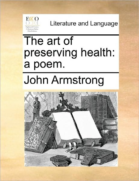 Cover for John Armstrong · The Art of Preserving Health: a Poem. (Paperback Book) (2010)