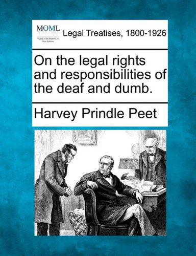 Cover for Harvey Prindle Peet · On the Legal Rights and Responsibilities of the Deaf and Dumb. (Paperback Bog) (2010)