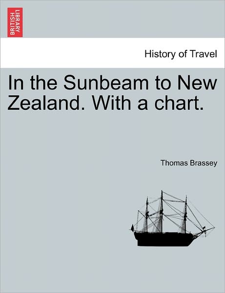 Cover for Thomas Brassey · In the Sunbeam to New Zealand. with a Chart. (Paperback Book) (2011)