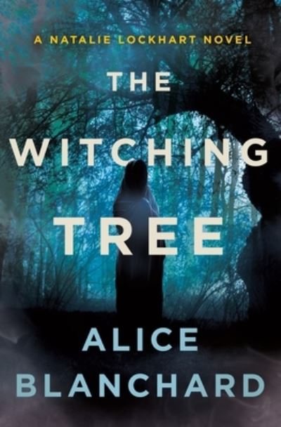 Cover for Alice Blanchard · The Witching Tree: A Natalie Lockhart Novel - Natalie Lockhart (Hardcover Book) (2021)