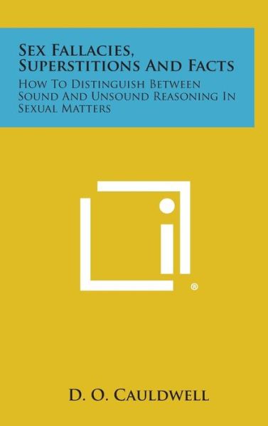 Cover for D O Cauldwell · Sex Fallacies, Superstitions and Facts: How to Distinguish Between Sound and Unsound Reasoning in Sexual Matters (Innbunden bok) (2013)