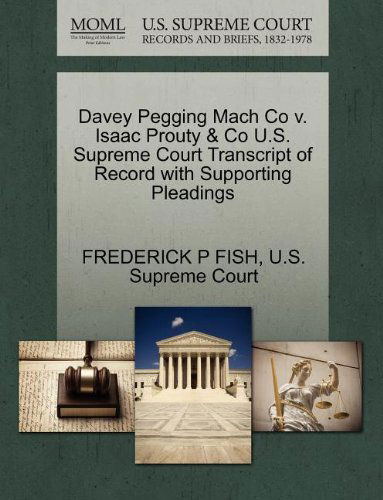 Cover for Frederick P Fish · Davey Pegging Mach Co V. Isaac Prouty &amp; Co U.s. Supreme Court Transcript of Record with Supporting Pleadings (Paperback Book) (2011)