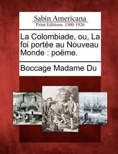 Cover for Boccage Madame Du · La Colombiade, Ou, La Foi Port E Au Nouveau Monde: Po Me. (Paperback Book) (2012)