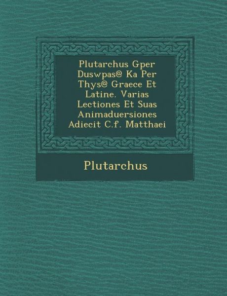 Cover for Plutarch · Plutarchus Gper Duswp As@ Ka Per T Hys@ Graece et Latine. Varias Lectiones et Suas Animaduersiones Adiecit C.f. Matthaei (Paperback Book) (2012)