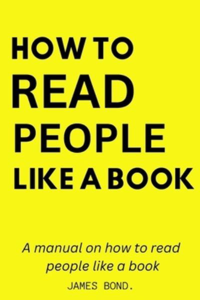 Manual on How to Read People Like a Book - James Bond - Livres - Lulu Press, Inc. - 9781312393042 - 8 juillet 2023