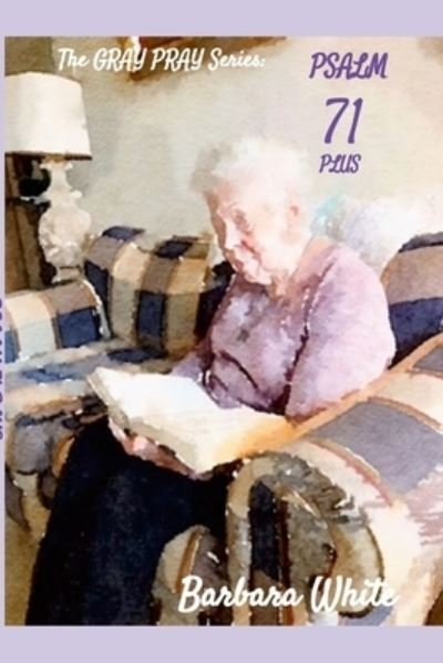 Gray Pray Series - Barbara White - Boeken - Lulu Press, Inc. - 9781312885042 - 2 maart 2023