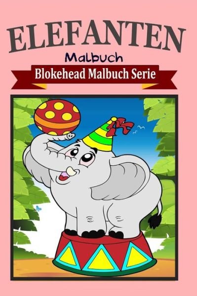 Cover for Die Blokehead · Elefanten Malbuch (Taschenbuch) (2020)