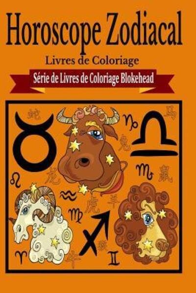 Horoscope Zodiacal Livres De Coloriage - Le Blokehead - Książki - Blurb - 9781320495042 - 1 maja 2020