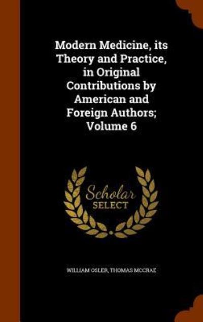 Cover for William Osler · Modern Medicine, Its Theory and Practice, in Original Contributions by American and Foreign Authors; Volume 6 (Hardcover Book) (2015)