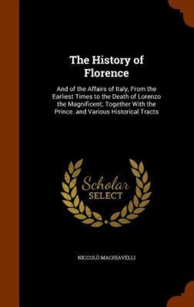 The History of Florence - Niccolo Machiavelli - Books - Arkose Press - 9781346334042 - November 9, 2015