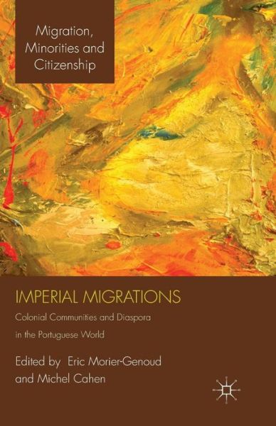 Imperial Migrations: Colonial Communities and Diaspora in the Portuguese World - Migration, Diasporas and Citizenship (Paperback Book) [1st ed. 2012 edition] (2012)