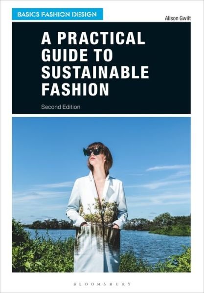 Cover for Gwilt, Dr Alison (University of New South Wales, Australia) · A Practical Guide to Sustainable Fashion - Basics Fashion Design (Taschenbuch) (2020)